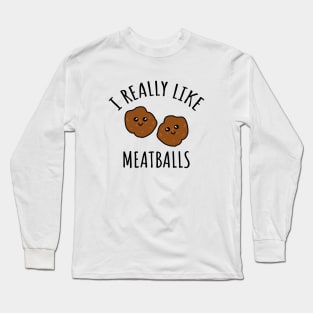 I Really Like Meatballs Long Sleeve T-Shirt